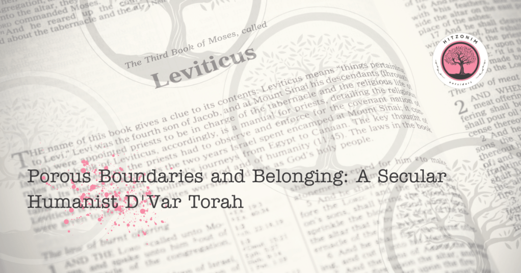Porous Boundaries and Belonging: A Secular Humanist D’Var&nbsp;Torah