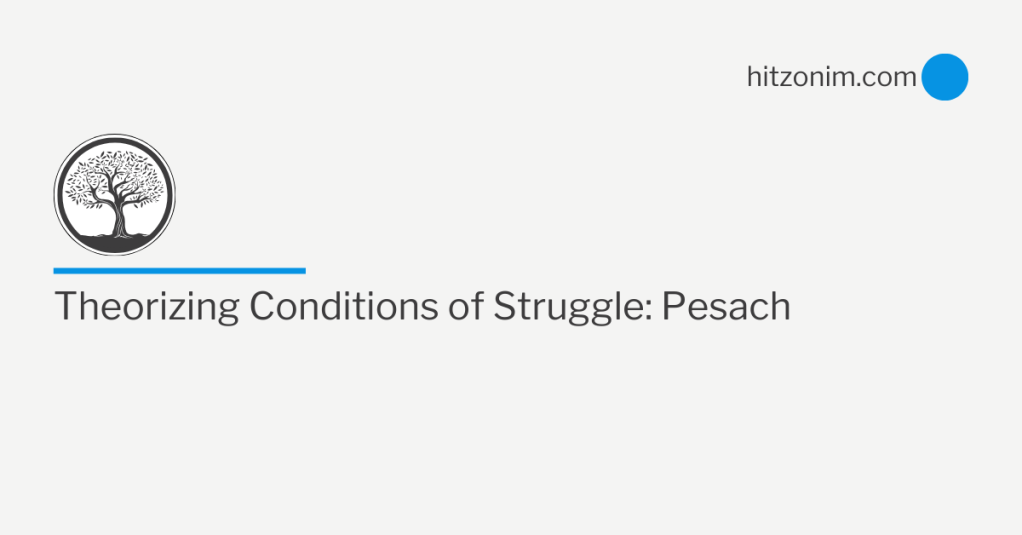 Theorizing Conditions of Struggle: Pesach