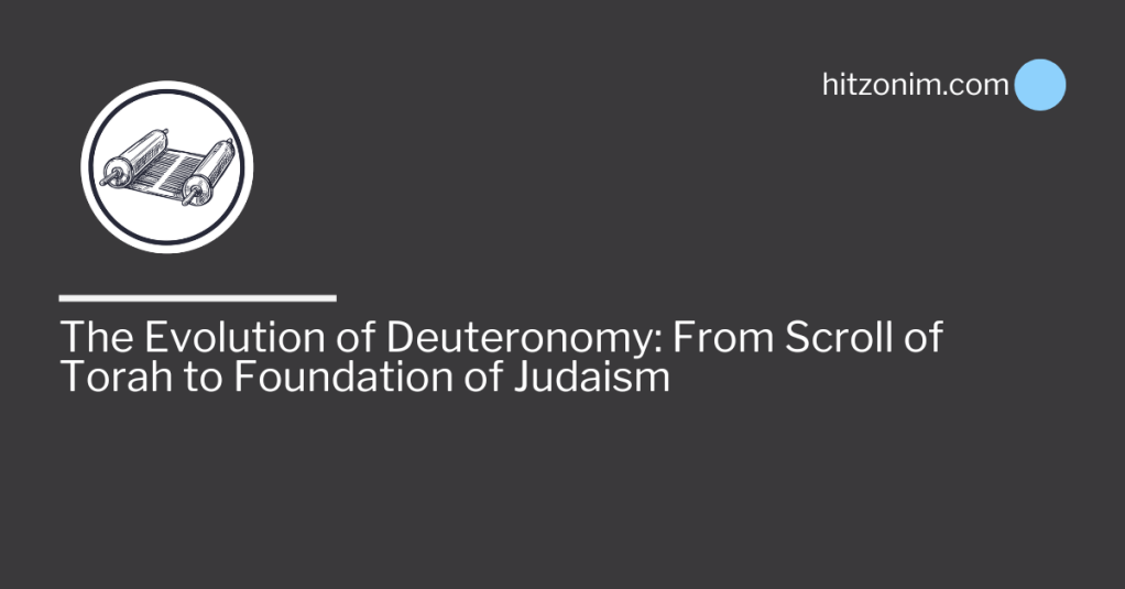 The Evolution of Deuteronomy: From Scroll of Torah to Foundation of&nbsp;Judaism