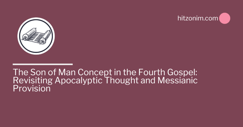 The Son of Man Concept in the Fourth Gospel: Revisiting Apocalyptic Thought and Messianic&nbsp;Provision