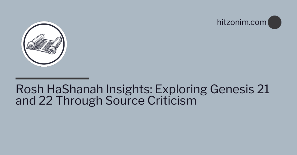Rosh HaShanah Insights: Exploring Genesis 21 and 22 Through Source&nbsp;Criticism